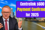 Centrelink 600 Payment Confirmed for 2025