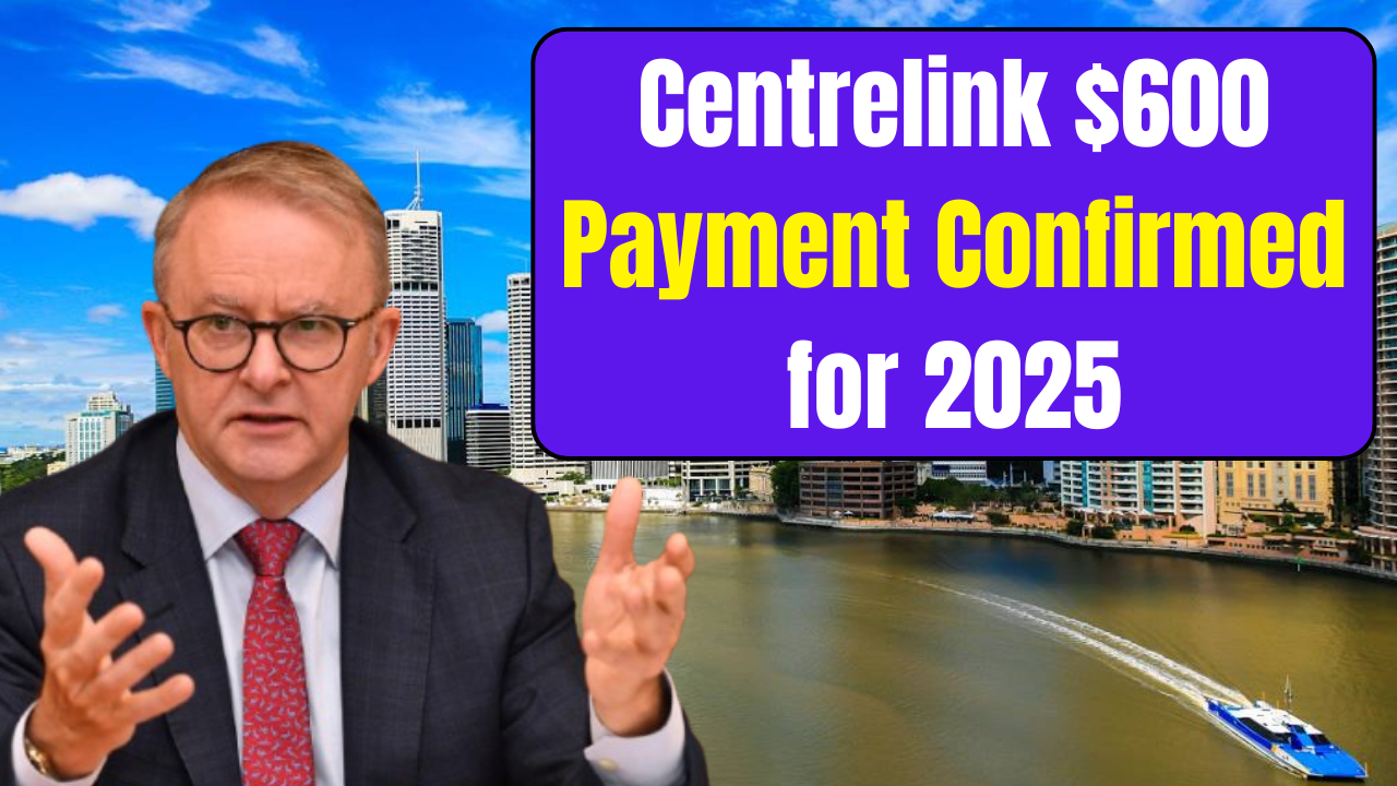 Centrelink 600 Payment Confirmed for 2025