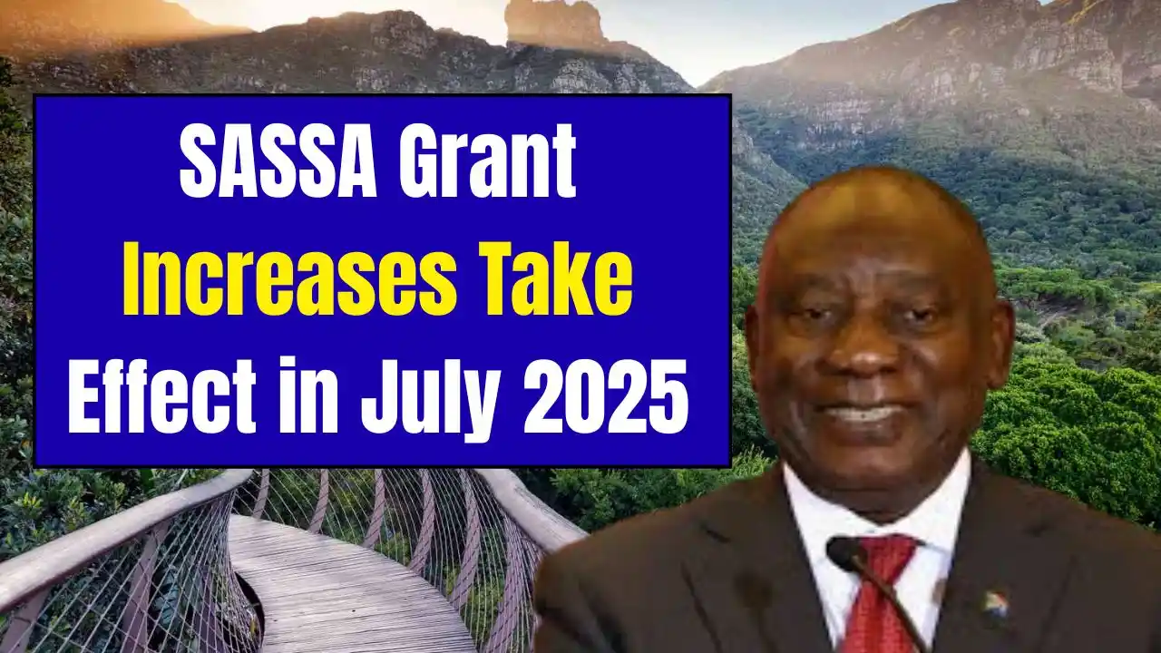 SASSA Grant Increases Take Effect in July 2025